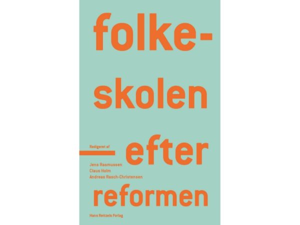 Folkeskolen - Efter Reformen | Lars Qvortrup Jens Rasmussen Helle Plauborg Andy Højholdt Claus Holm Kristine Bagge Kousholt Andreas Rasch-Christensen