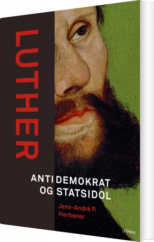 Luther. Antidemokrat Og Statsidol - Jens-andré P. Herbener - Bog