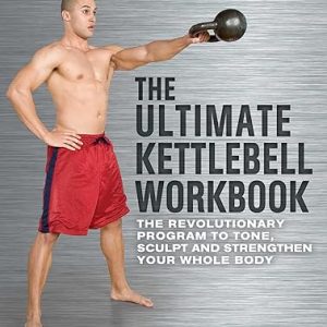 The Ultimate Kettlebells Workbook