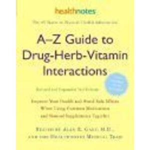 A-Z Guide to Drug-Herb-Vitamin Interactions: Improve Your Health and Avoid Side Effects When Using Common Medications and Natural Supplements Together (Hæftet, 2006)