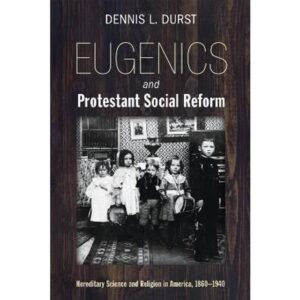 Eugenics and Protestant Social Reform Dennis L. Durst