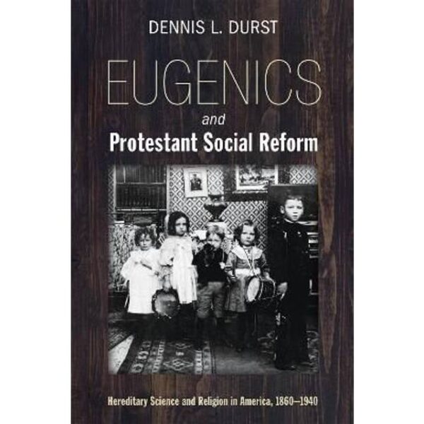 Eugenics and Protestant Social Reform Dennis L. Durst