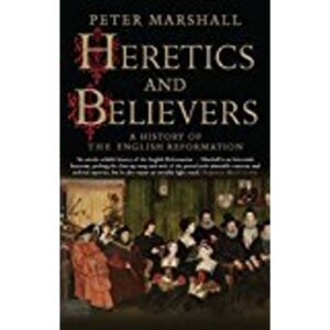 Heretics and Believers: A History of the English Reformation (Hæftet, 2018)