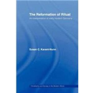 The Reformation of Ritual Susan Karant-Nunn 9780415443937