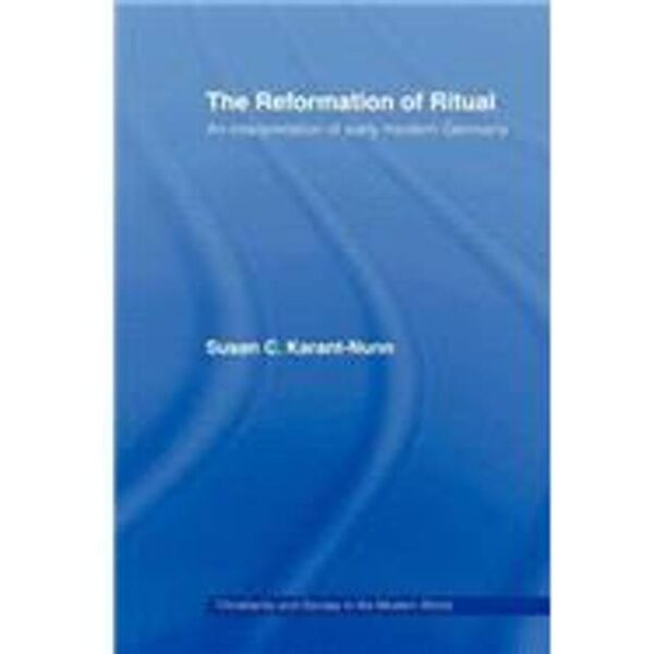 The Reformation of Ritual Susan Karant-Nunn 9780415443937