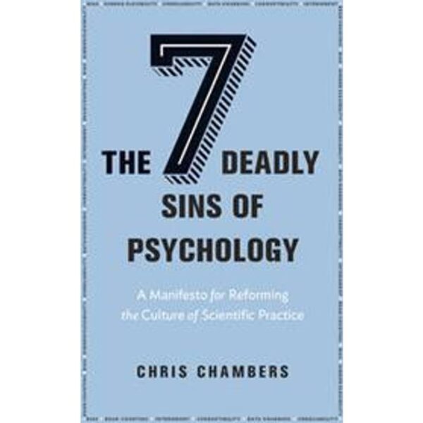 The Seven Deadly Sins of Psychology: A Manifesto for Reforming the Culture of Scientific Practice (Indbundet, 2017)