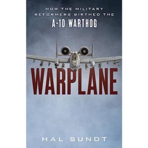 Warplane: How the Military Reformers Birth. Hal Sundt