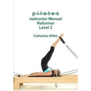 p-i-l-a-t-e-s Instructor Manual Reformer Level 3 (Hæftet, 2011)
