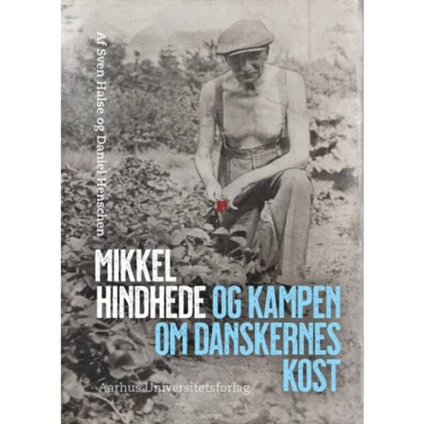Mikkel Hindhede og reformen af vores ernæring (Indbundet, 2020)